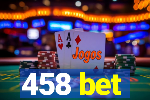 458 bet